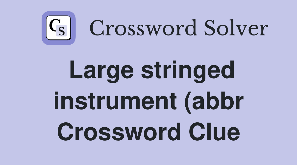 Large stringed instrument (abbr) (5) Crossword Clue Answers Large stringed instrument (abbr) (5) Crossword Clue Answers