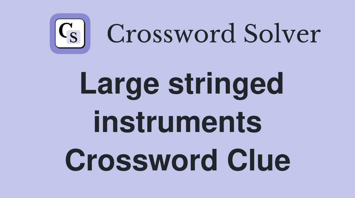 Large stringed instruments Crossword Clue