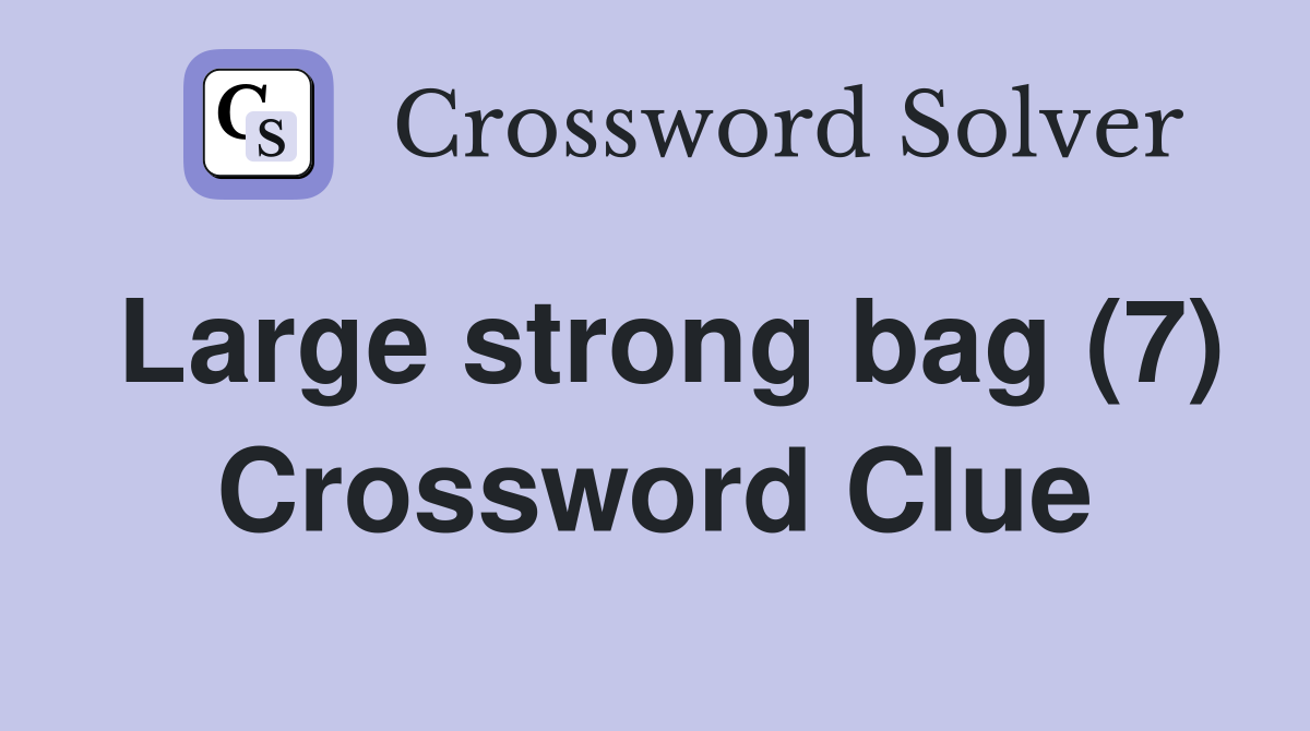 Large strong bag (7) Crossword Clue
