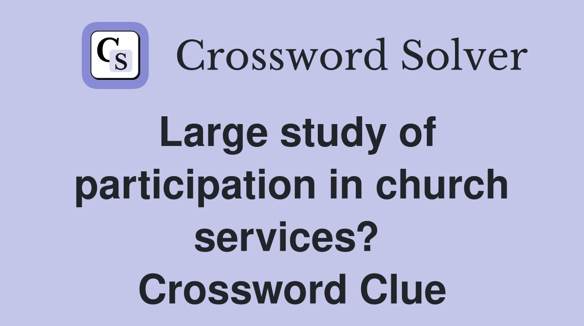 Large study of participation in church services?  Crossword Clue