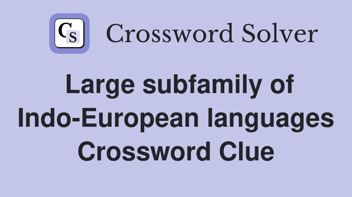Large subfamily of Indo-European languages Crossword Clue