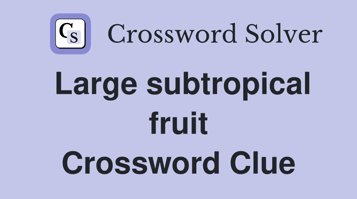 Large subtropical fruit Crossword Clue