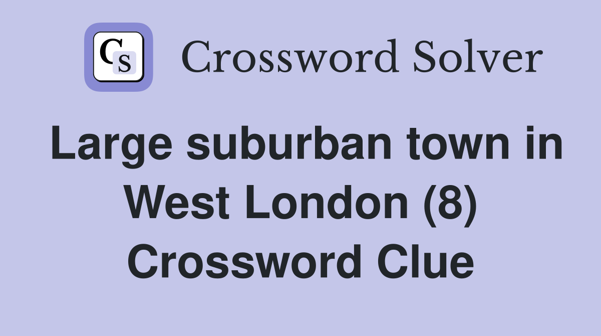 Large suburban town in West London (8) Crossword Clue