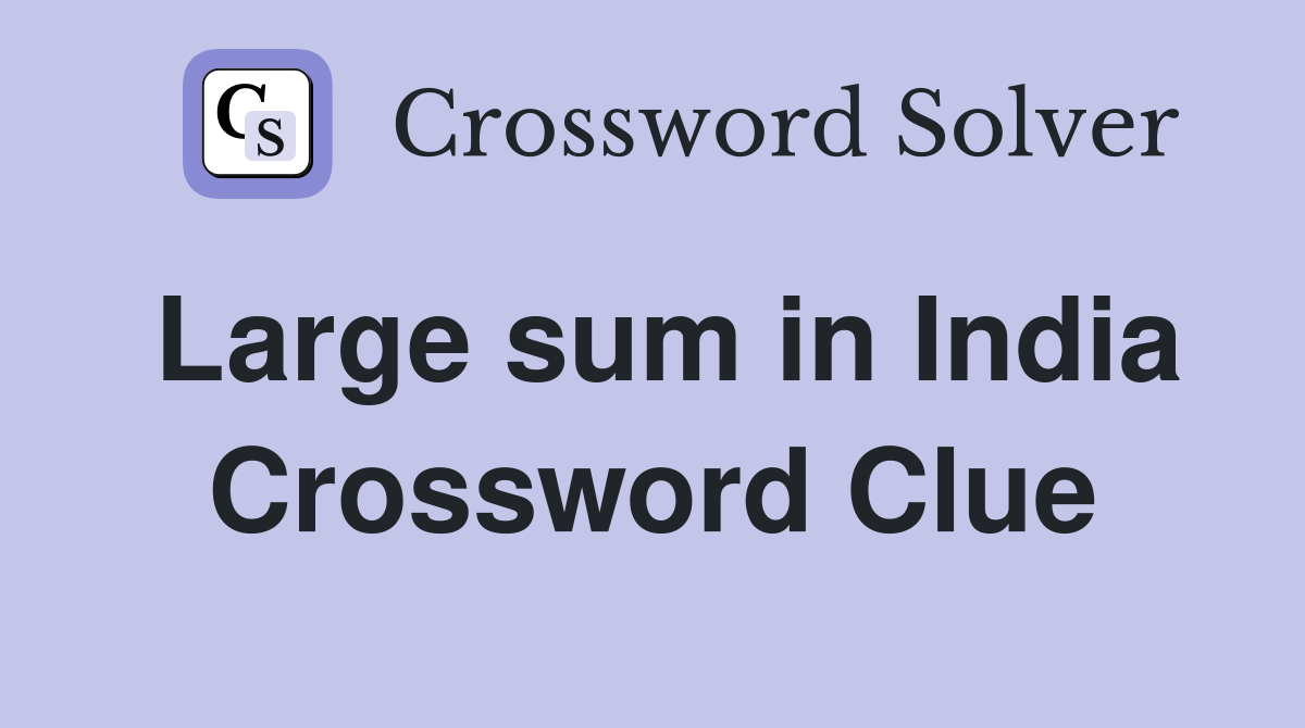 Large sum in India Crossword Clue