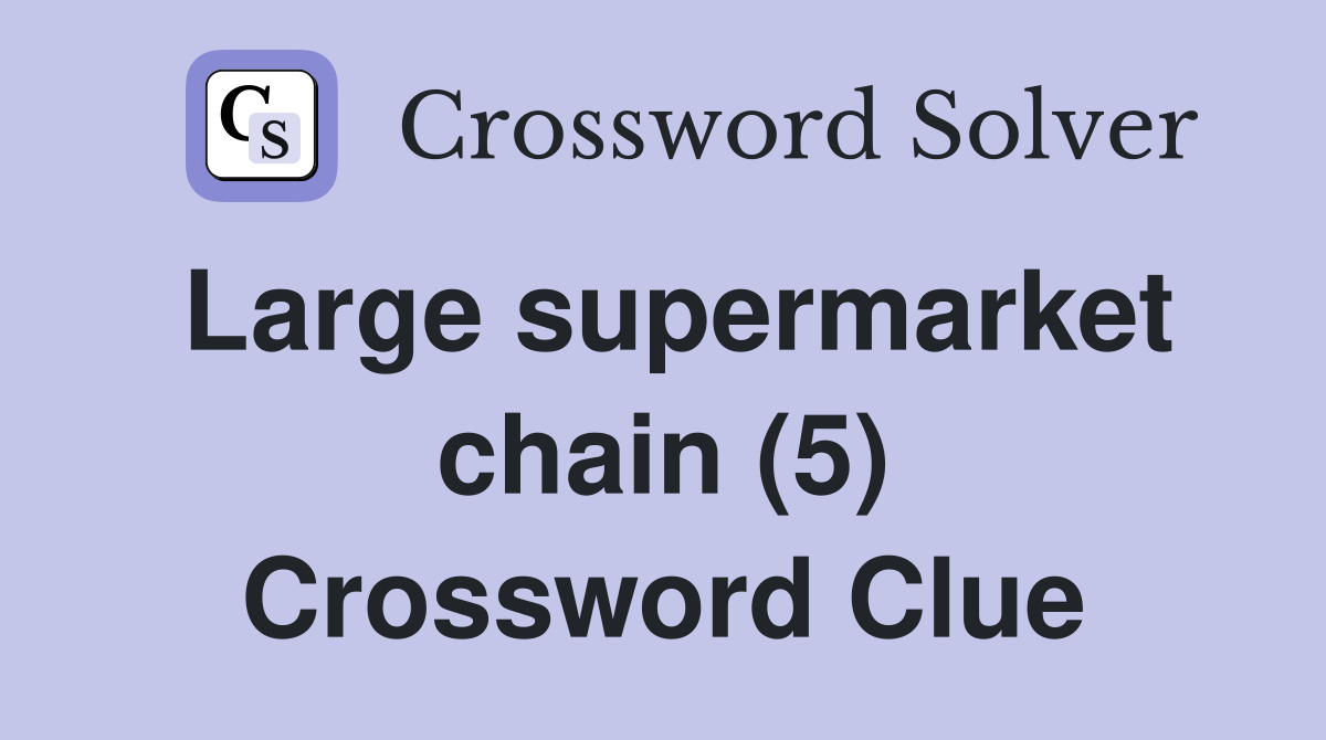 Large supermarket chain (5) Crossword Clue