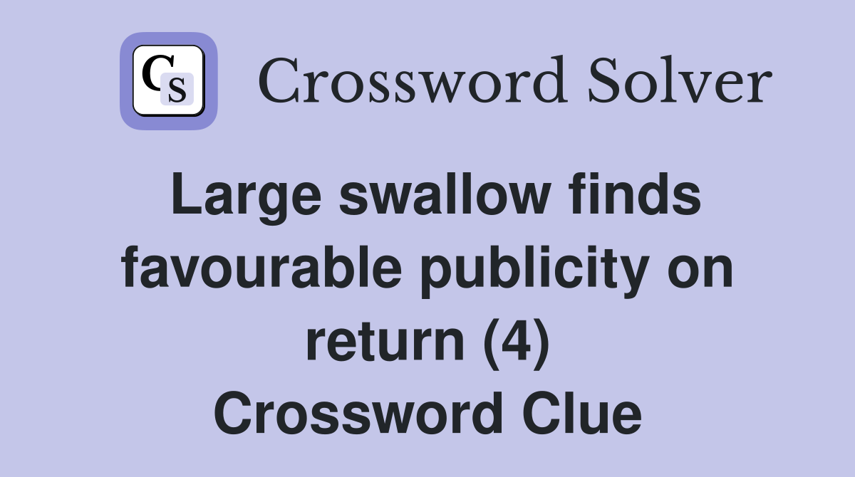 Large swallow finds favourable publicity on return (4) Crossword Clue