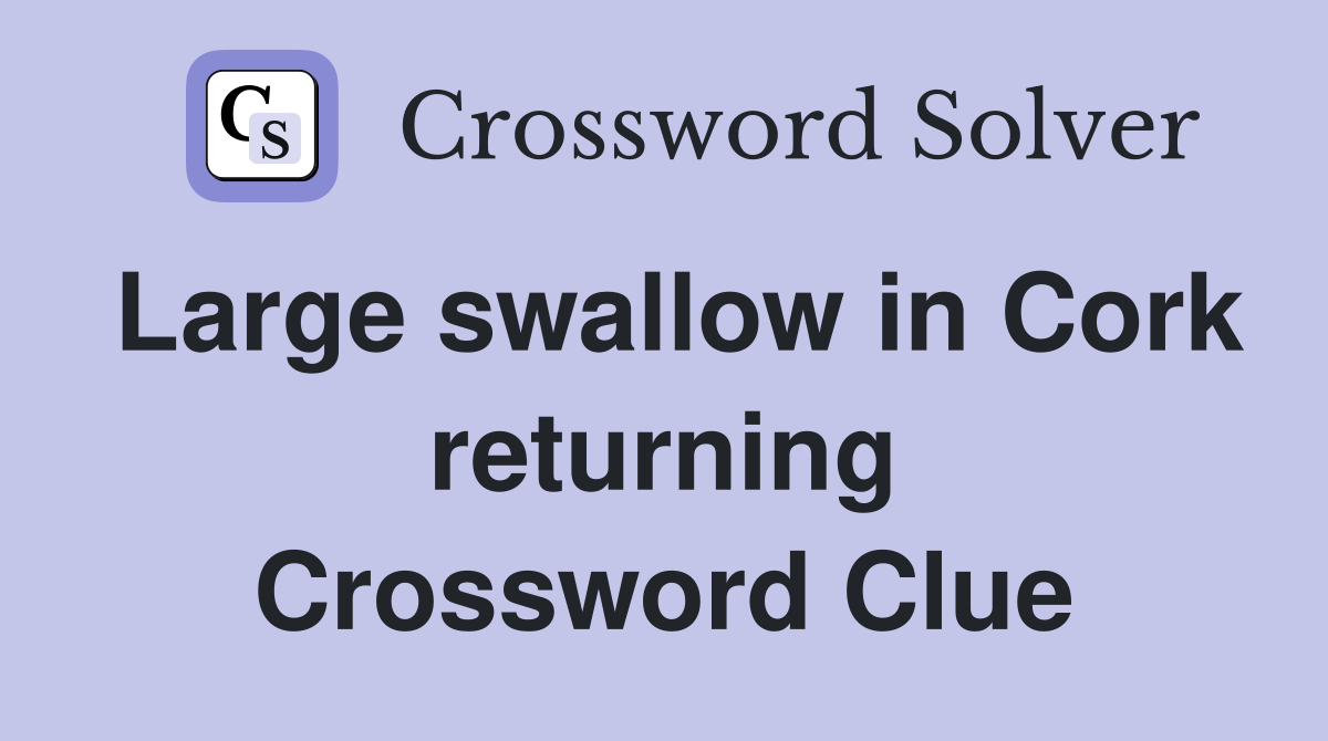 Large swallow in Cork returning Crossword Clue