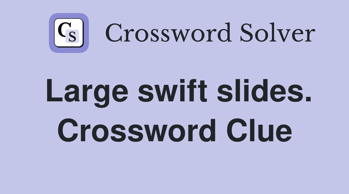 Large swift slides. Crossword Clue