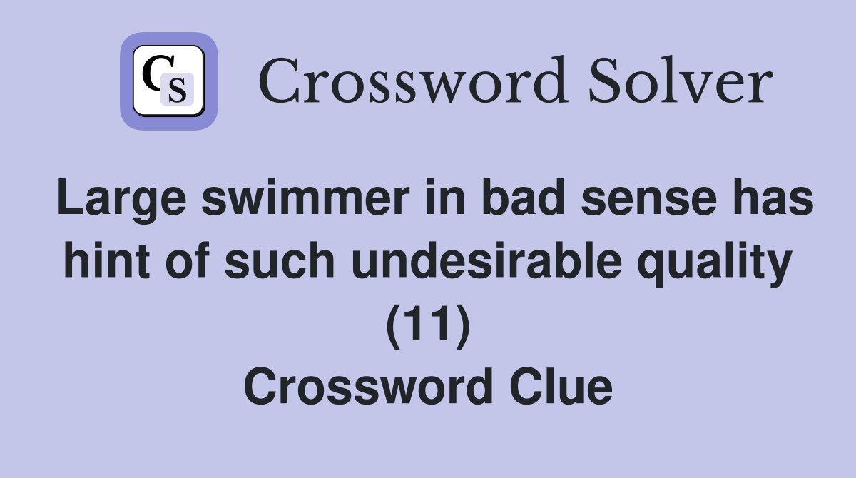 Large swimmer in bad sense has hint of such undesirable quality (11