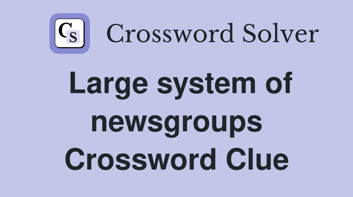 Large system of newsgroups Crossword Clue