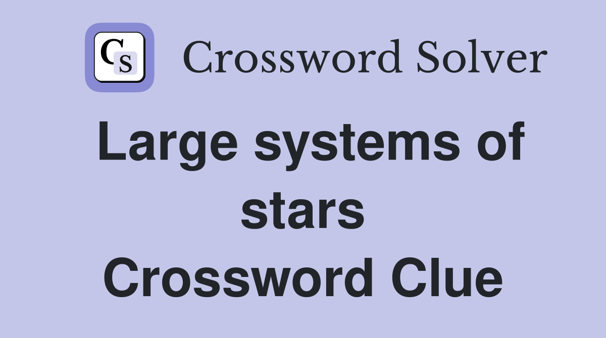 Large systems of stars Crossword Clue