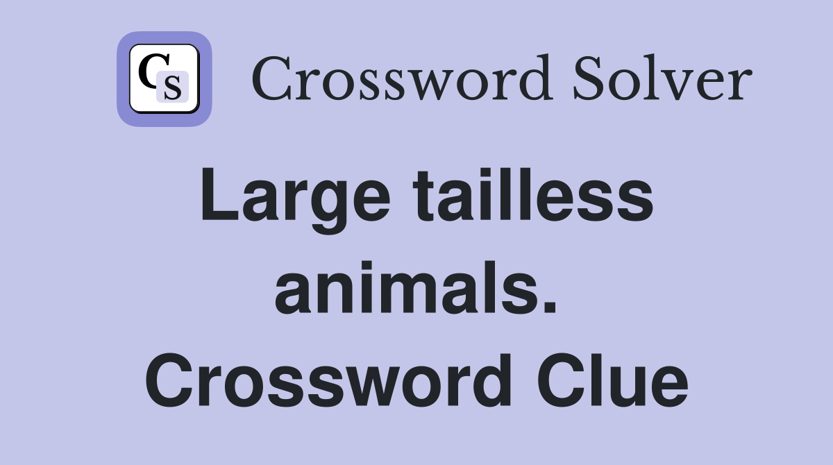 Large tailless animals. Crossword Clue