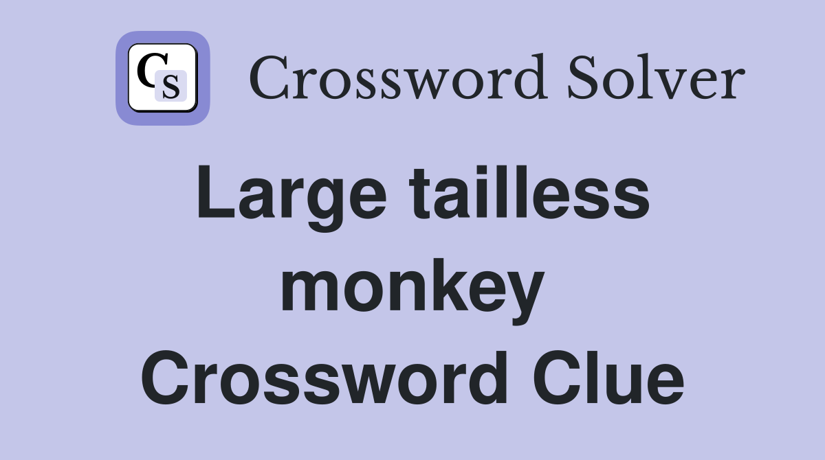 Large tailless monkey Crossword Clue