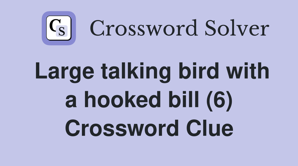 Large talking bird with a hooked bill (6) Crossword Clue
