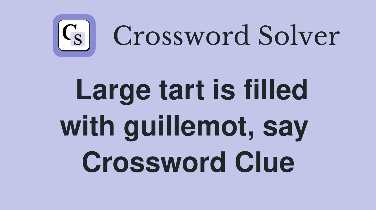 Large tart is filled with guillemot, say  Crossword Clue