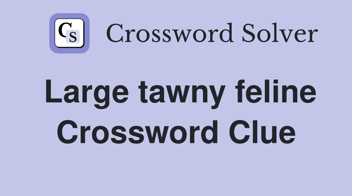 Large tawny feline Crossword Clue