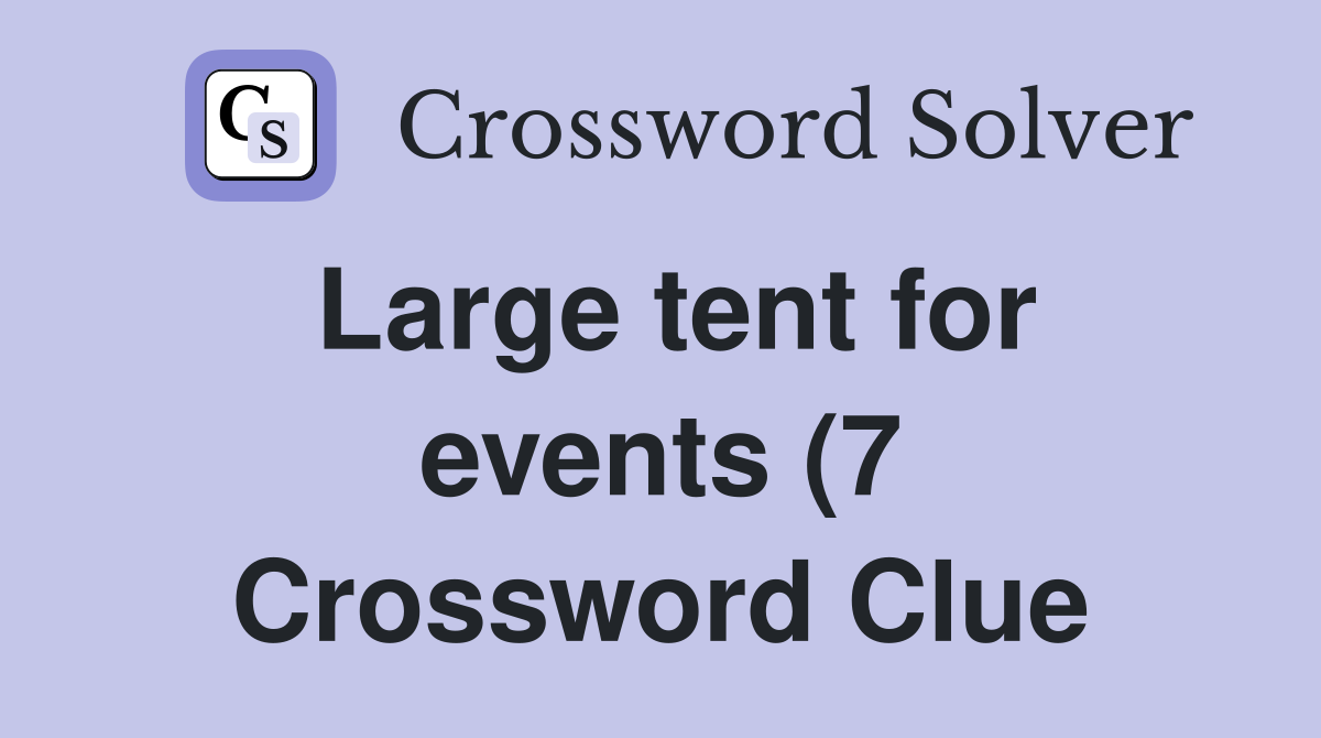 Large tent for events (7) Crossword Clue Answers Crossword Solver Large tent for events (7) Crossword Clue Answers Crossword Solver