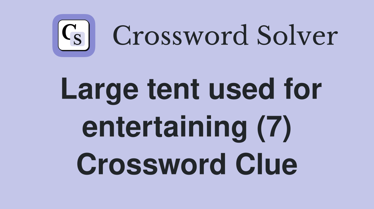 Large tent used for entertaining (7) Crossword Clue