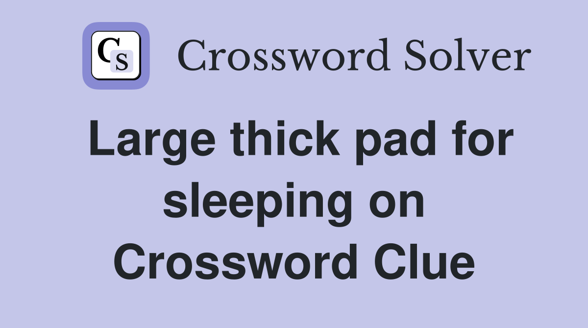 Large thick pad for sleeping on Crossword Clue
