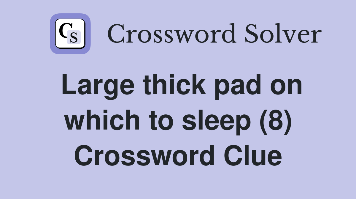 Large thick pad on which to sleep (8) Crossword Clue