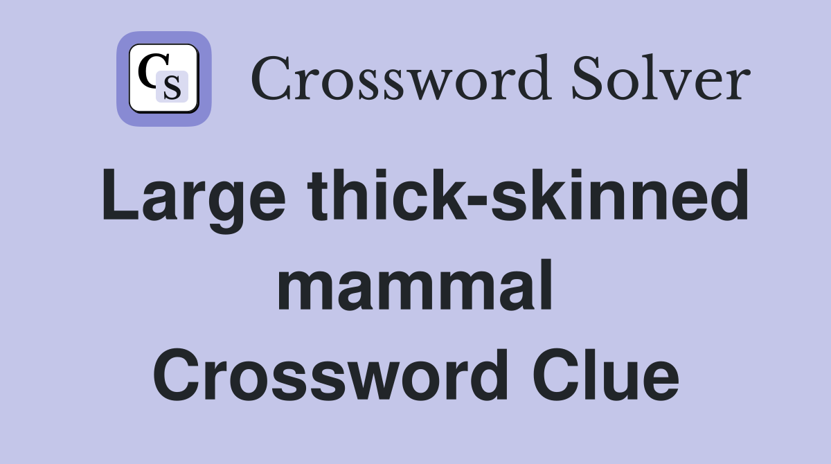 Large thick-skinned mammal Crossword Clue