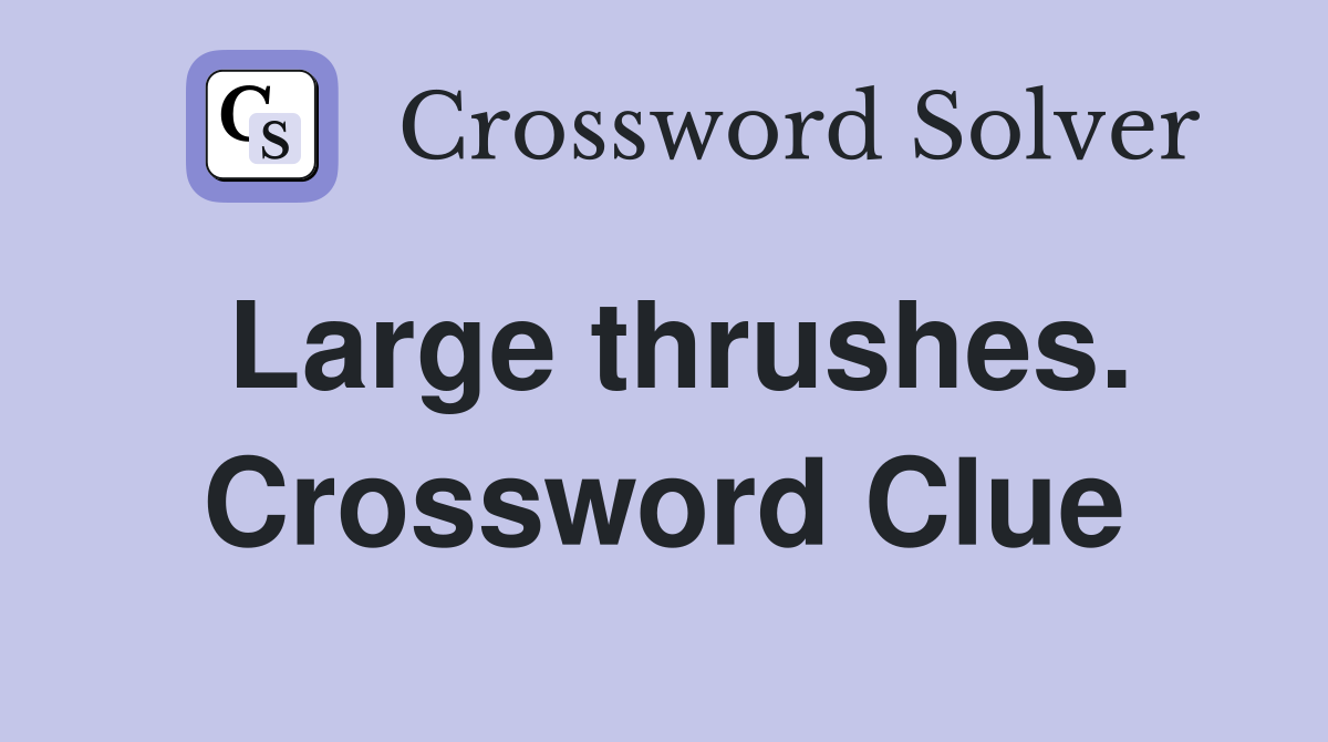 Large thrushes. Crossword Clue