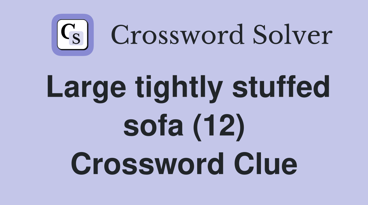 Large tightly stuffed sofa (12) Crossword Clue