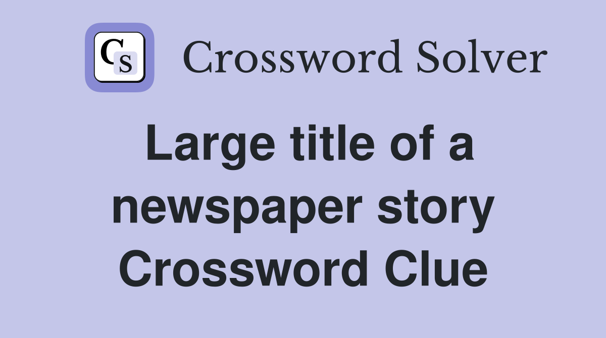 Large title of a newspaper story Crossword Clue
