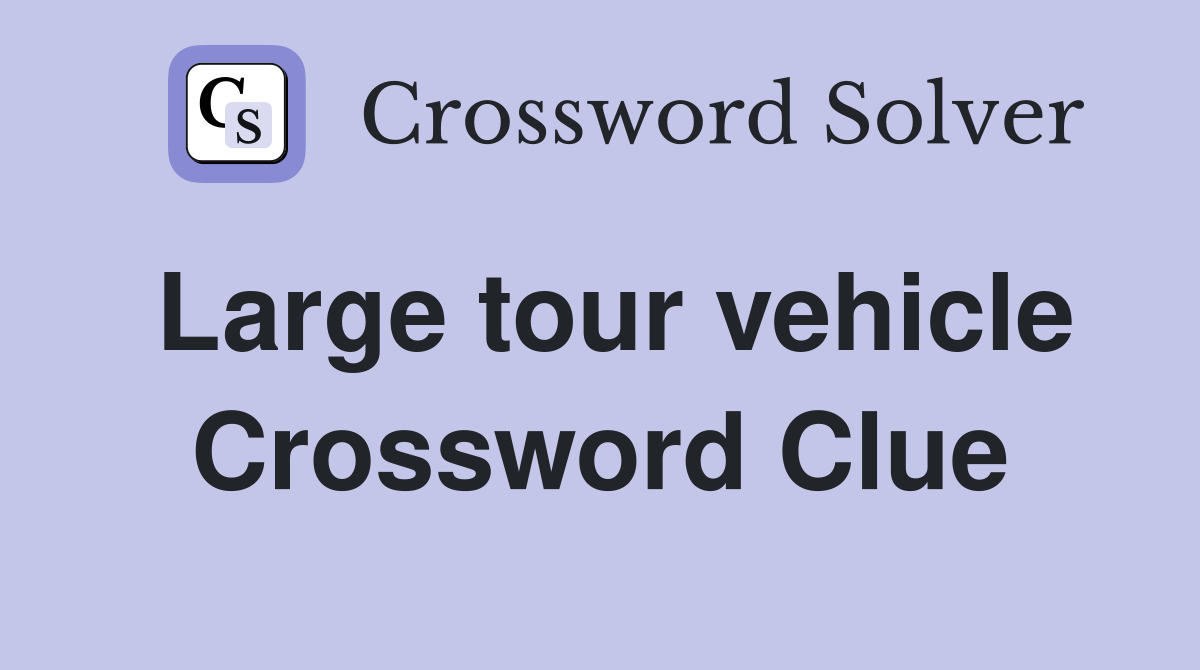 Large tour vehicle Crossword Clue