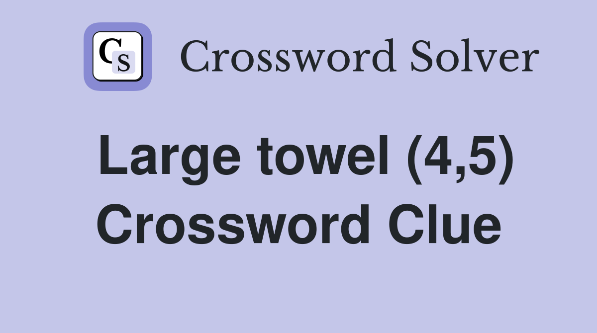 Large towel (4,5) Crossword Clue