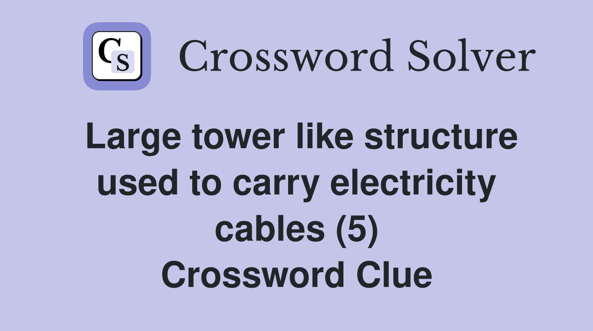 Large tower like structure used to carry electricity cables (5) Crossword Clue