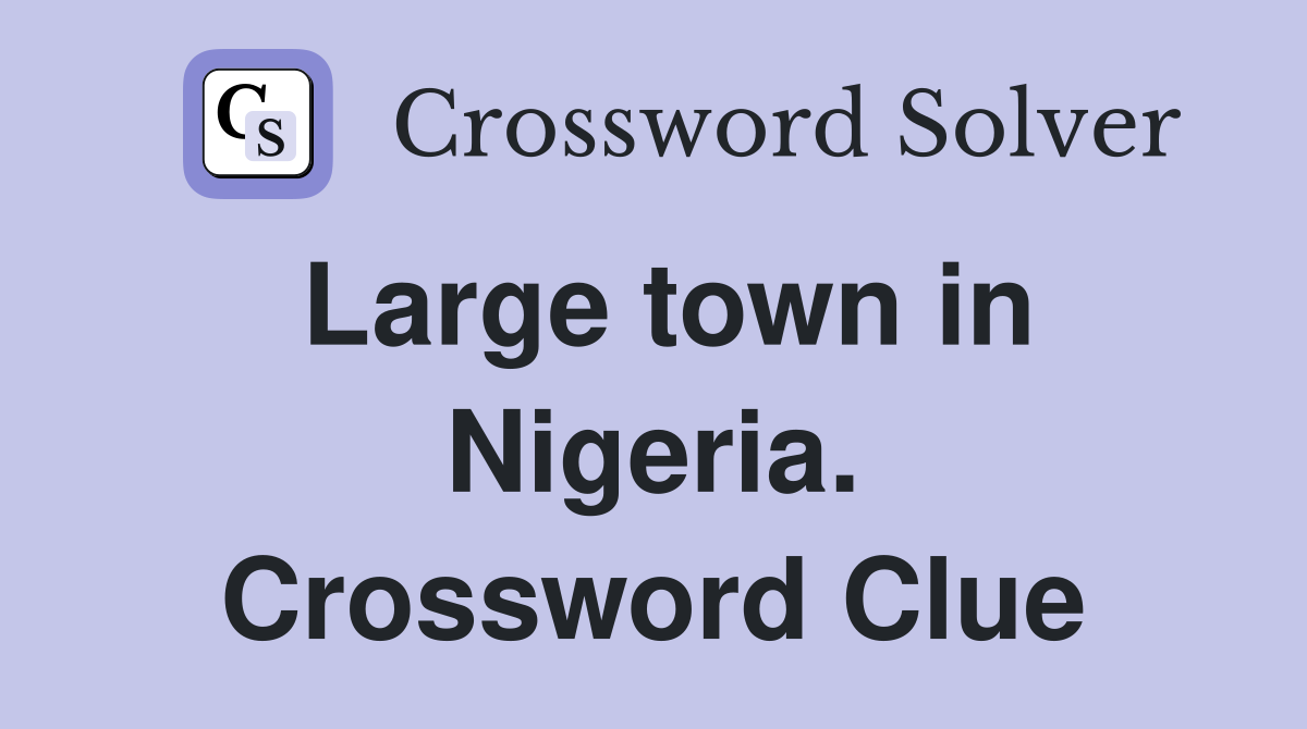 Large town in Nigeria. Crossword Clue
