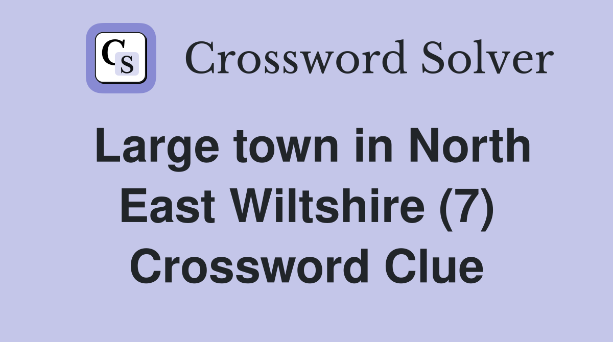 Large town in North East Wiltshire (7) Crossword Clue