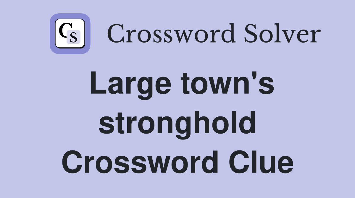 Large town's stronghold Crossword Clue