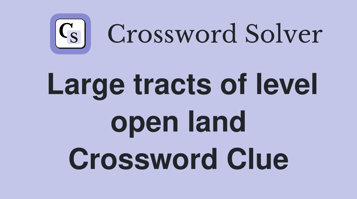 Large tracts of level open land Crossword Clue