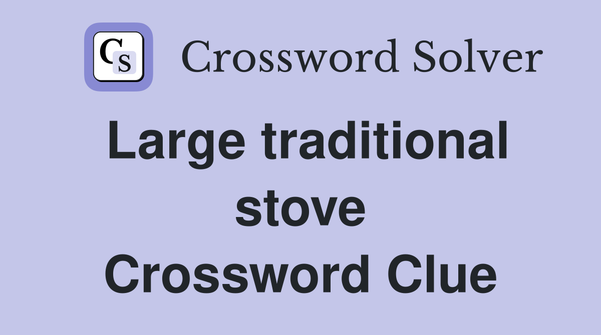 Large traditional stove Crossword Clue