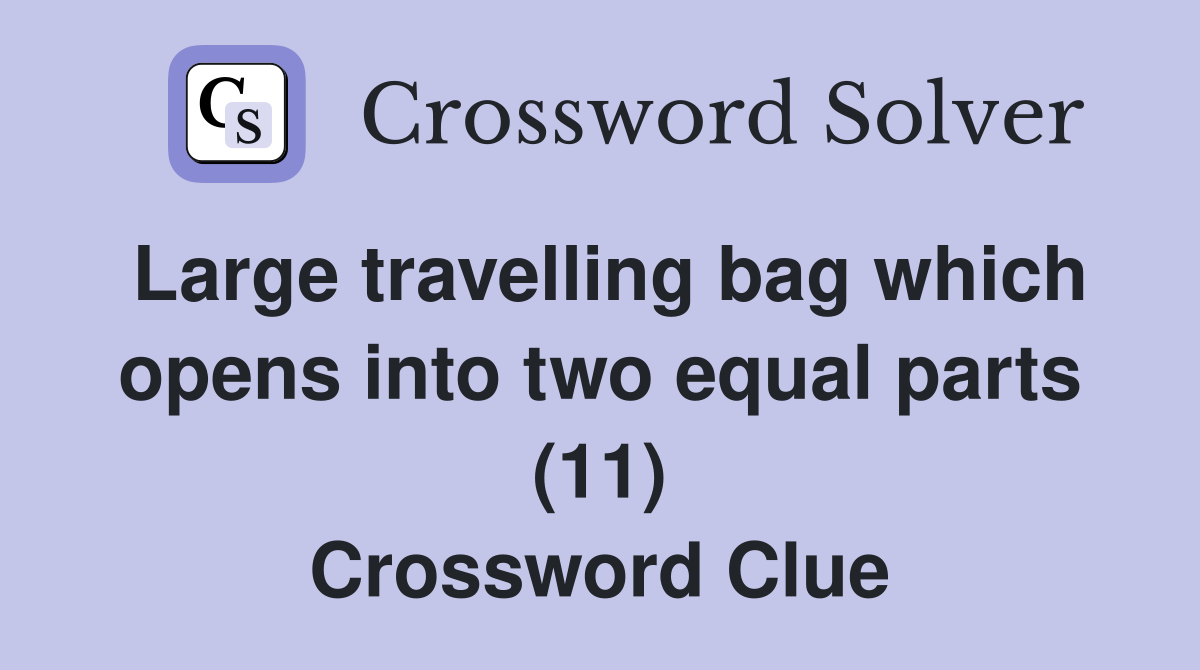 Large travelling bag which opens into two equal parts (11) Crossword Clue