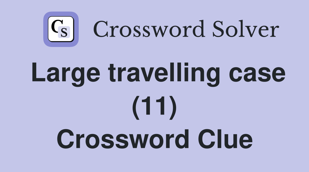 Large travelling case (11) Crossword Clue