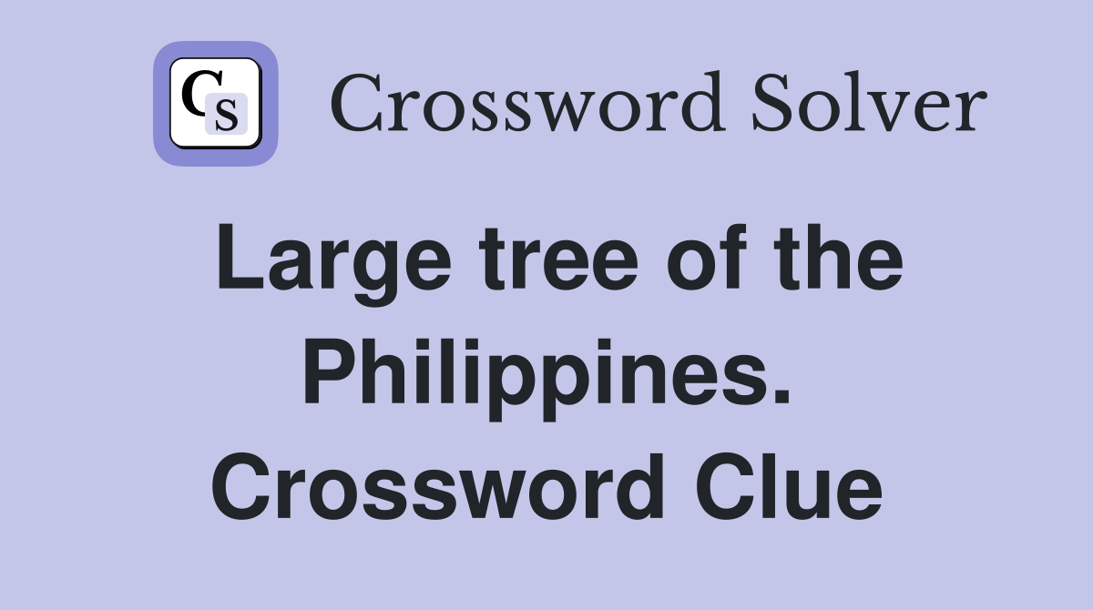 Large tree of the Philippines. Crossword Clue