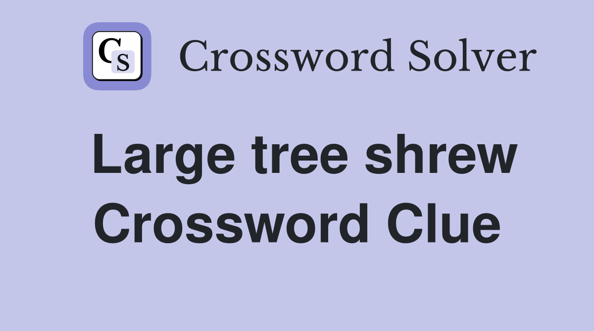 Large tree shrew Crossword Clue