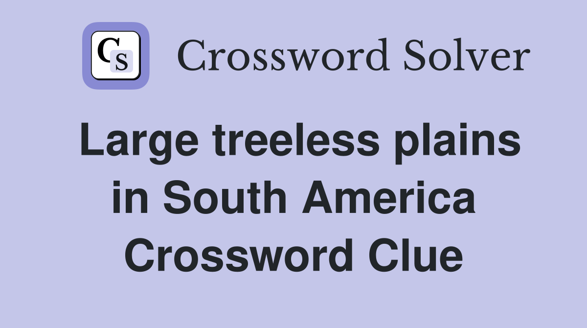 Large treeless plains in South America Crossword Clue