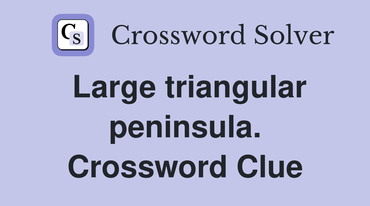 Large triangular peninsula. Crossword Clue