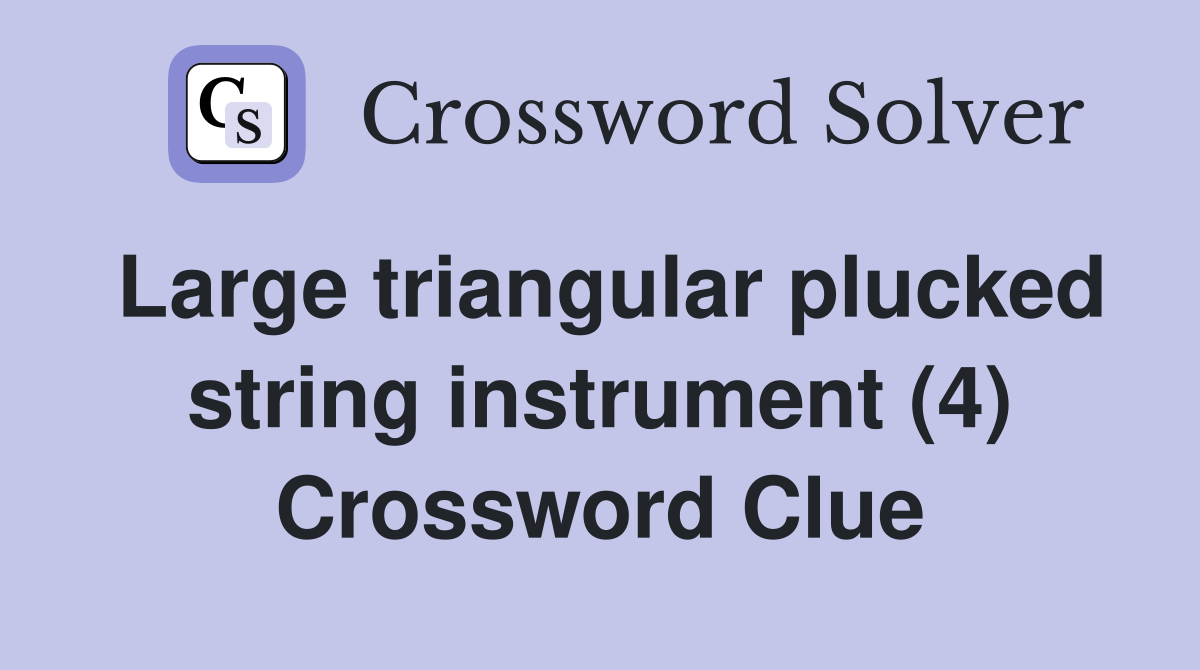 Large triangular plucked string instrument (4) Crossword Clue