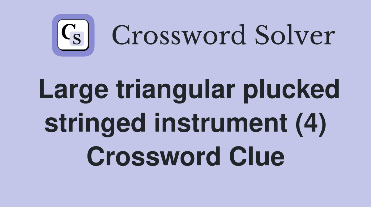 Large triangular plucked stringed instrument (4) Crossword Clue