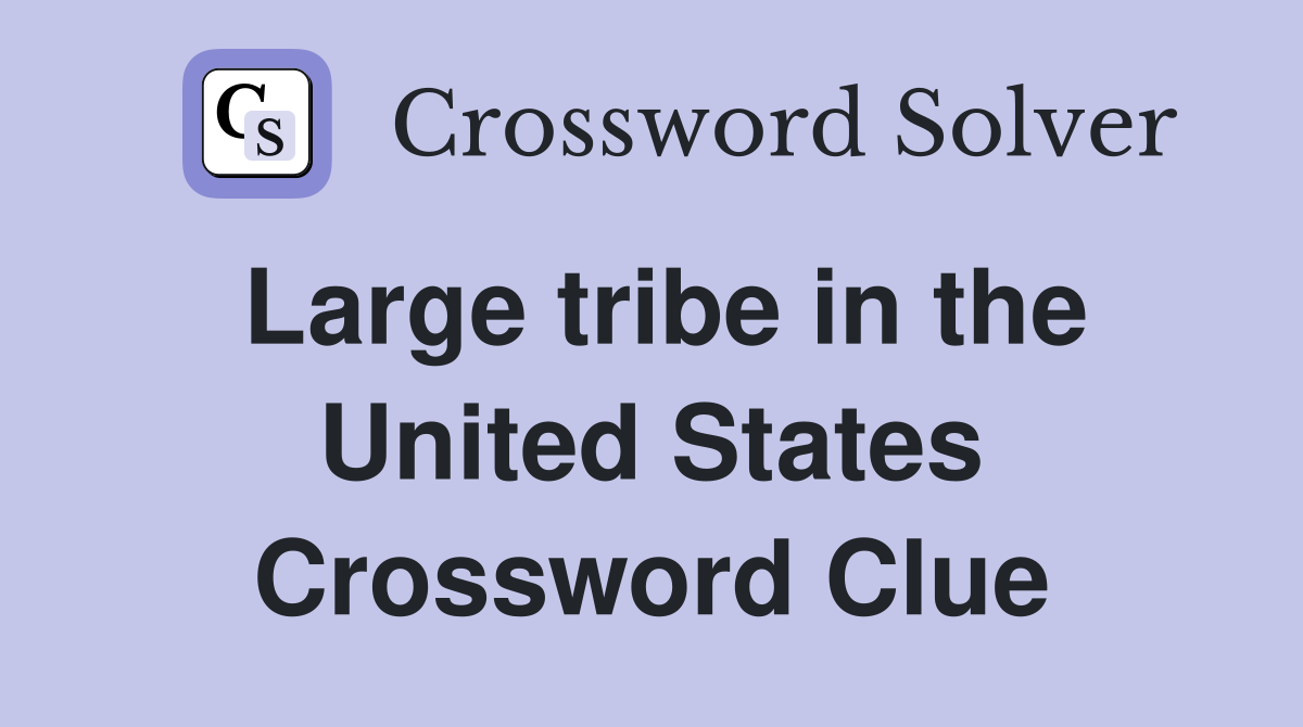 Large tribe in the United States Crossword Clue