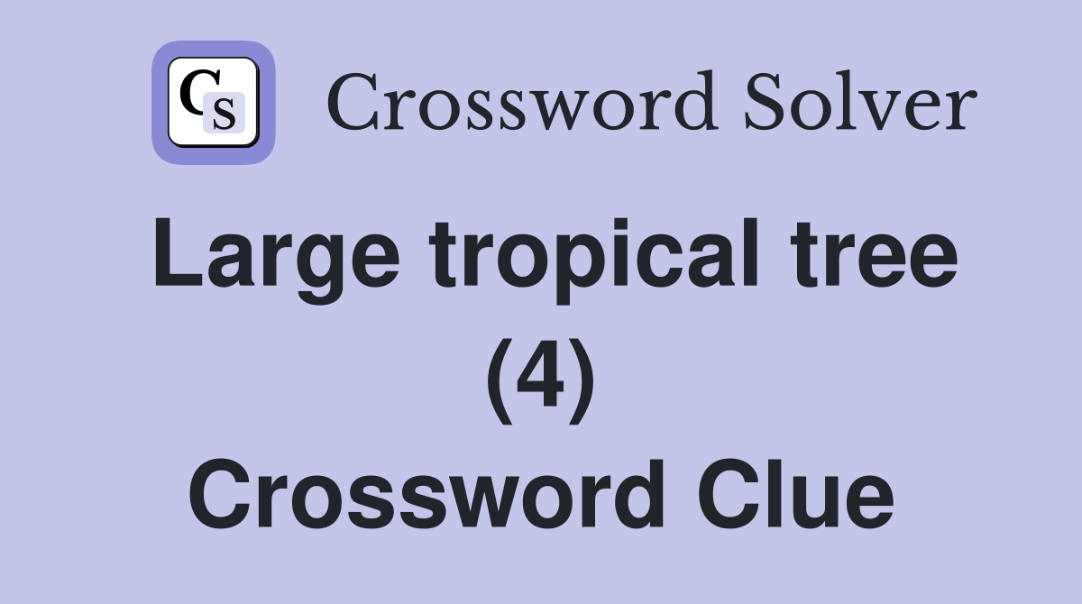 Large tropical tree (4) Crossword Clue
