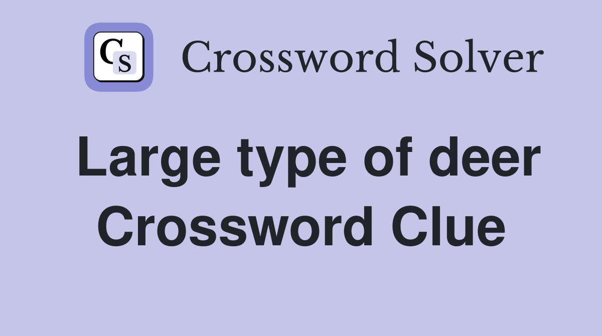 Large type of deer Crossword Clue