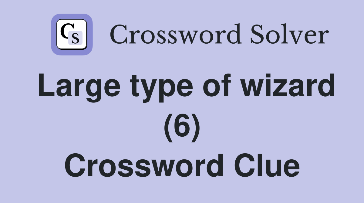 Large type of wizard (6) Crossword Clue