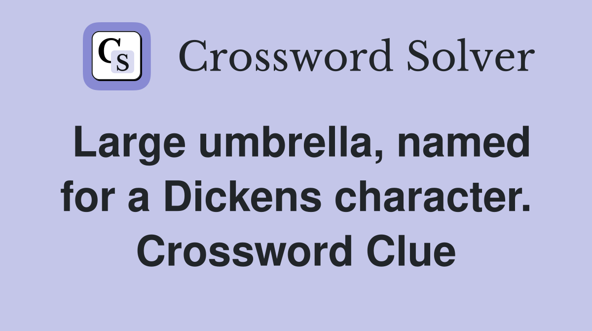 Large umbrella, named for a Dickens character. Crossword Clue