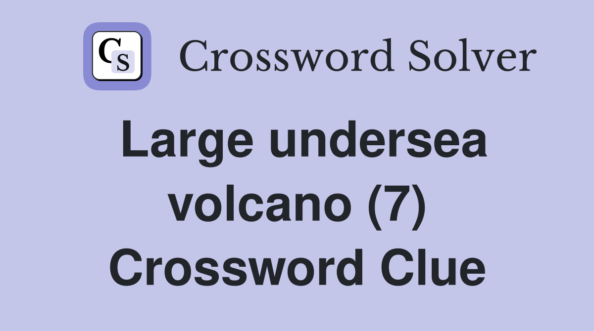 Large undersea volcano (7) Crossword Clue